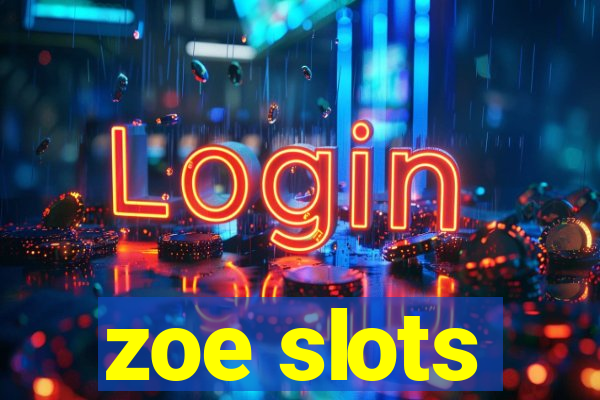 zoe slots