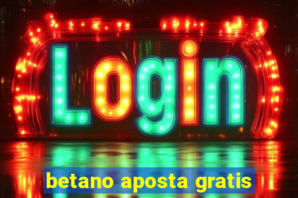 betano aposta gratis