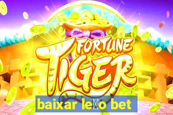 baixar le茫o bet