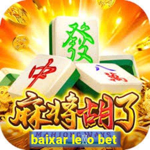 baixar le茫o bet