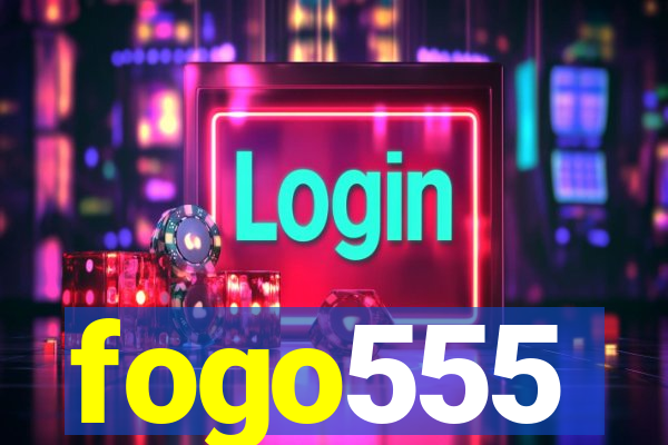 fogo555