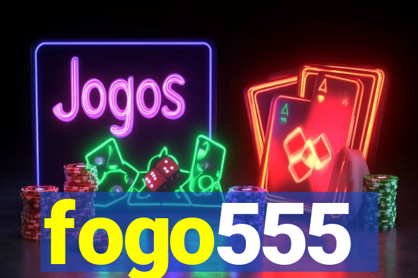 fogo555