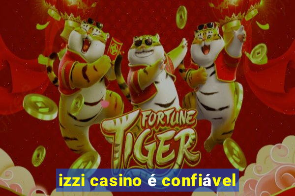 izzi casino é confiável