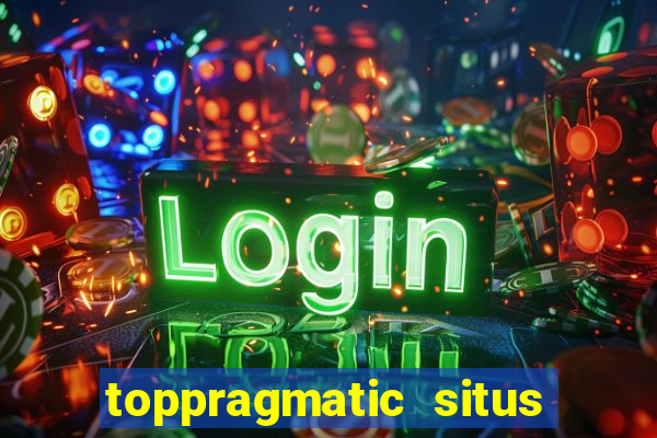 toppragmatic situs slot online