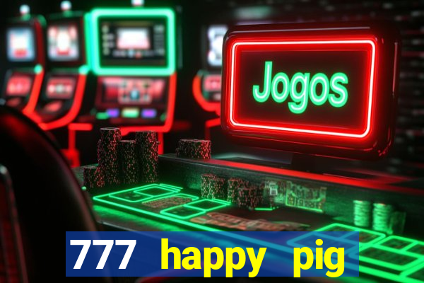 777 happy pig slots casino