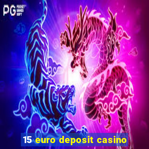 15 euro deposit casino