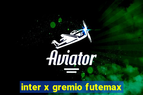 inter x gremio futemax