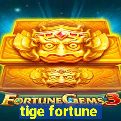 tige fortune