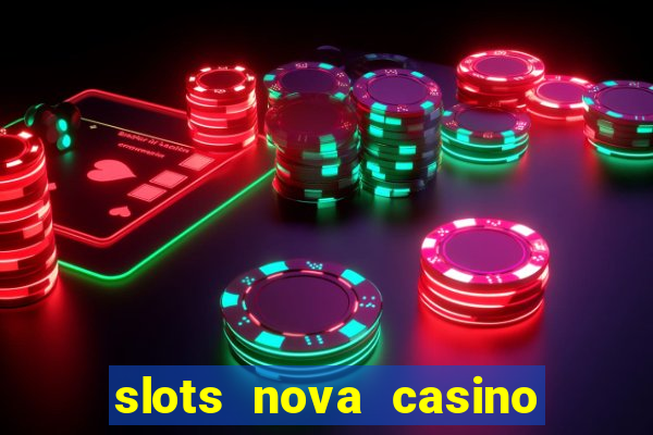 slots nova casino slot machines