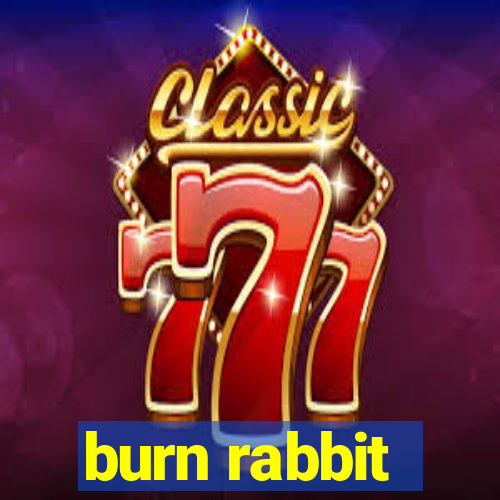 burn rabbit