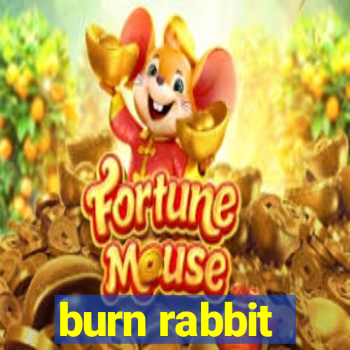 burn rabbit