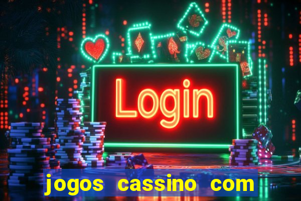 jogos cassino com bonus de cadastro