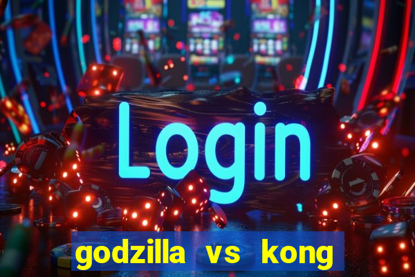 godzilla vs kong filme completo dublado topflix