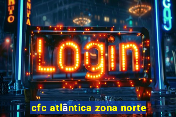 cfc atlântica zona norte