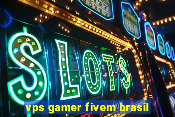 vps gamer fivem brasil