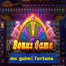 mc guim锚 fortuna