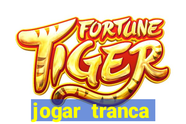 jogar tranca valendo dinheiro