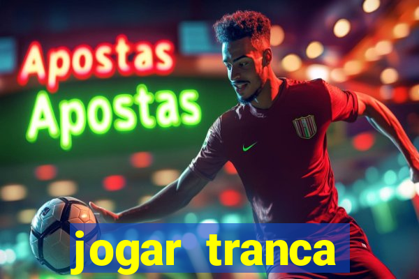 jogar tranca valendo dinheiro