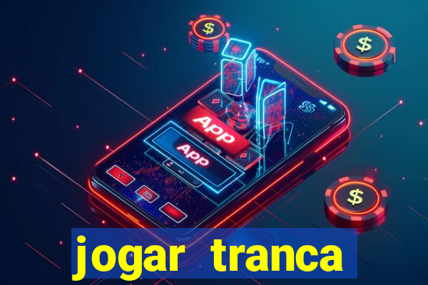 jogar tranca valendo dinheiro