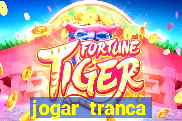 jogar tranca valendo dinheiro