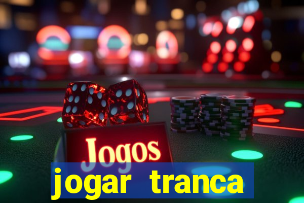 jogar tranca valendo dinheiro