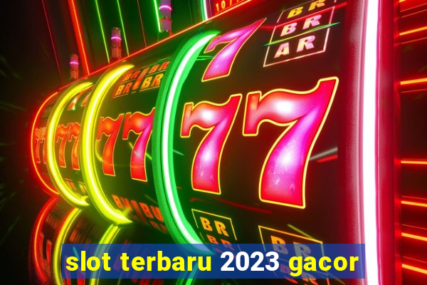 slot terbaru 2023 gacor