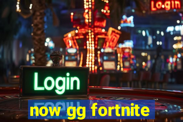 now gg fortnite