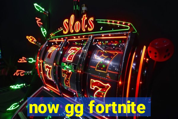 now gg fortnite