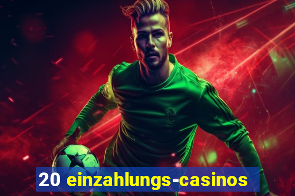 20 einzahlungs-casinos