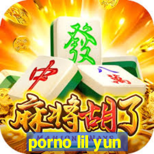 porno lil yun