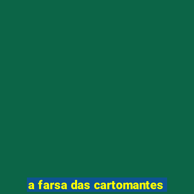 a farsa das cartomantes