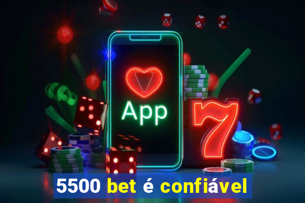 5500 bet é confiável