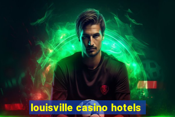 louisville casino hotels