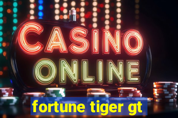 fortune tiger gt