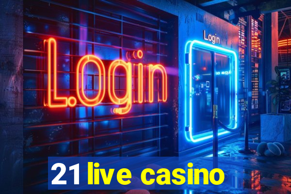 21 live casino