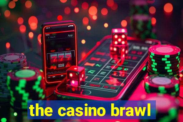 the casino brawl