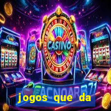 jogos que da dinheiro na hora