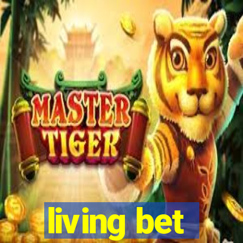 living bet