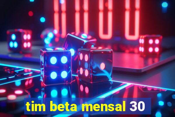 tim beta mensal 30