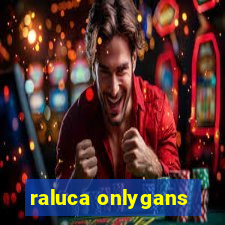 raluca onlygans