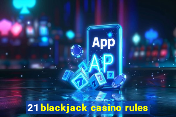 21 blackjack casino rules