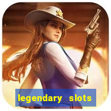 legendary slots casino games