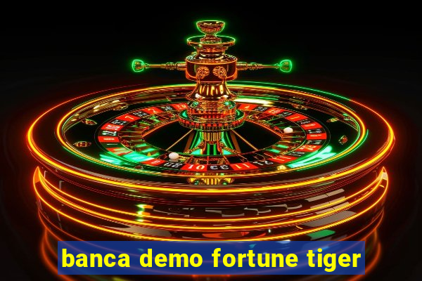 banca demo fortune tiger