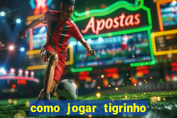 como jogar tigrinho e ganhar