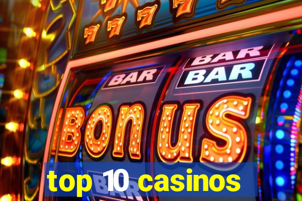 top 10 casinos