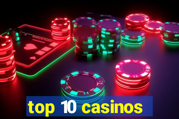 top 10 casinos