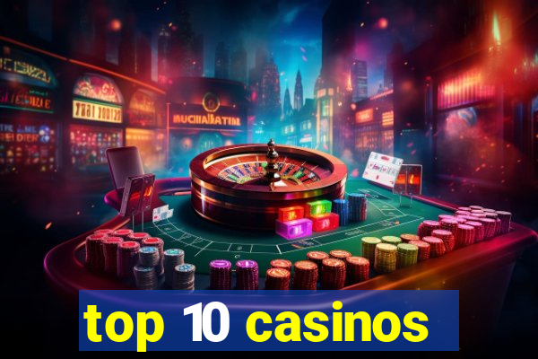 top 10 casinos