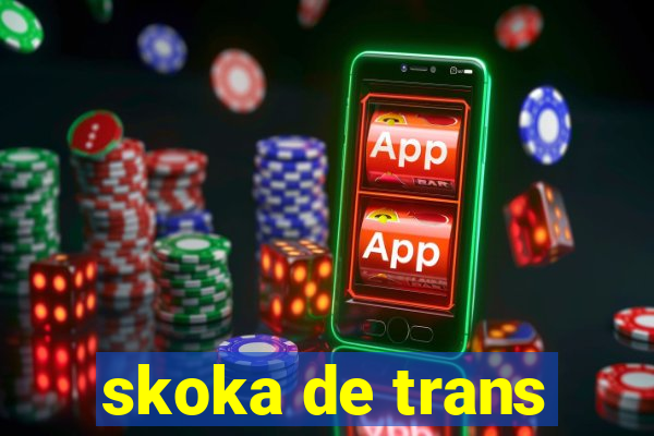 skoka de trans