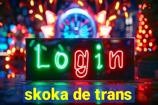 skoka de trans