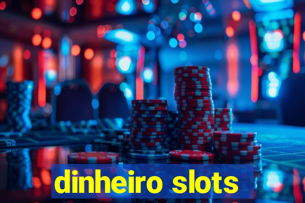 dinheiro slots